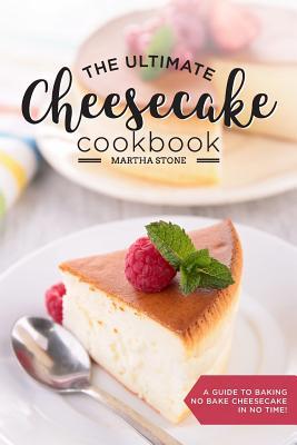 [0b4d0] @Read^ The Ultimate Cheesecake Cookbook: A Guide to Baking No Bake Cheesecake in No Time - Over 25 Delicious Cheesecake Factory Recipes You Can't Resist - Martha Stone #PDF%