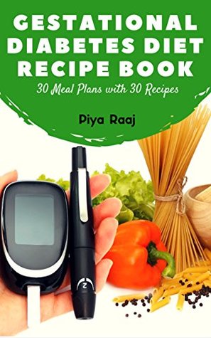 [123ab] %Read# GESTATIONAL DIABETES DIET RECIPE BOOK: 30 Meal Plans with 30 Recipes (Vegetarian and Non-Vegetarian) Including Calorie Count, Substitution, and Nutritional  Asian-Indian Women During Pregnancy Book 1) - Piya Raaj #ePub^