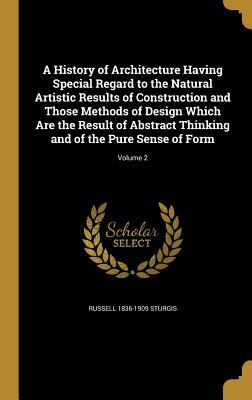 [05c52] @Read* A History of Architecture Having Special Regard to the Natural Artistic Results of Construction and Those Methods of Design Which Are the Result of Abstract Thinking and of the Pure Sense of Form; Volume 2 - Russell Sturgis %e.P.u.b*