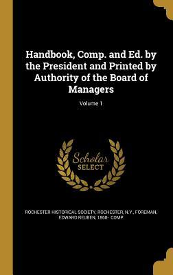 [635ff] @F.u.l.l.# %D.o.w.n.l.o.a.d@ Handbook, Comp. and Ed. by the President and Printed by Authority of the Board of Managers; Volume 1 - Rochester Historical Society %PDF%