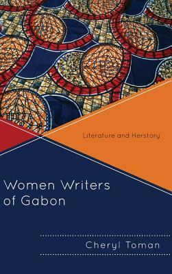 [0f339] *Full~ ^Download# Women Writers of Gabon: Literature and Herstory - Cheryl Toman @ePub~