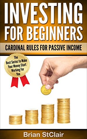 [18842] %Download% Investing for Beginners: Cardinal Rules for Passive Income (Investment, Investing, Stock Investing, Options, Futures, Forex, ETF, Retirement Book 1) - Brian StClair %PDF*
