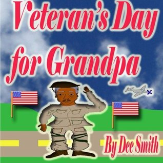 [bec0c] ~Download! Veteran's Day for Grandpa: A Picture Book for Children celebrating Veteran's Day and the Veterans that have served our country - Dee Smith #ePub*