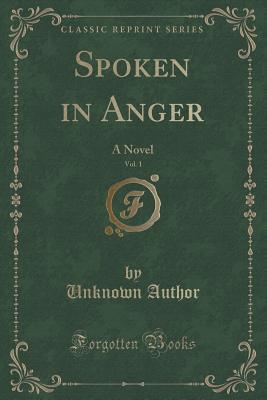 [ea68a] *Read% Spoken in Anger, Vol. 1 of 3: A Novel (Classic Reprint) - Unknown *P.D.F%