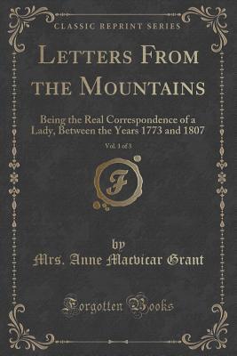[ad776] #Full* ^Download# Letters from the Mountains, Vol. 1 of 3: Being the Real Correspondence of a Lady, Between the Years 1773 and 1807 (Classic Reprint) - Mrs Anne MacVicar Grant @PDF%