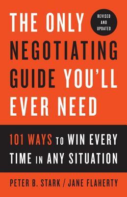 [20d74] ^R.e.a.d! The Only Negotiating Guide You'll Ever Need: 101 Ways to Win Every Time in Any Situation - Peter B. Stark #e.P.u.b#