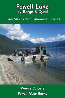 [cbe45] !Full* !Download@ Powell Lake by Barge and Quad: Coastal British Columbia Stories - Wayne J Lutz @ePub#