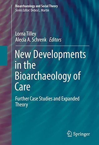 [37da5] @R.e.a.d^ @O.n.l.i.n.e% New Developments in the Bioarchaeology of Care: Further Case Studies and Expanded Theory (Bioarchaeology and Social Theory) - Lorna Tilley ^ePub^