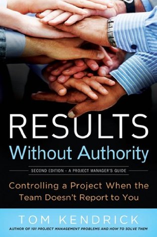 [a8e57] #Full^ #Download! Results Without Authority: Controlling a Project When the Team Doesn't Report to You - Tom Kendrick @ePub#