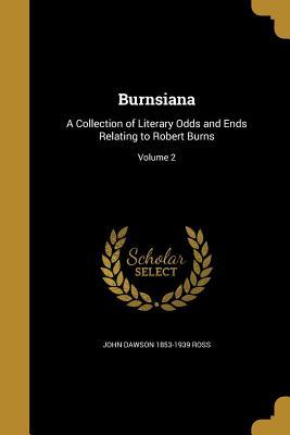 [1429b] ^R.e.a.d! Burnsiana: A Collection of Literary Odds and Ends Relating to Robert Burns; Volume 2 - John Dawson Ross ^PDF@