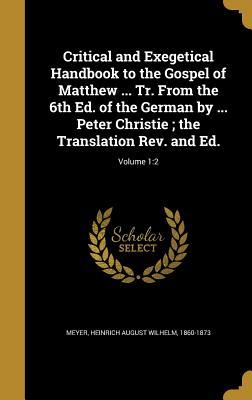 5f4f2] *D.o.w.n.l.o.a.d! Critical and Exegetical Handbook to the Gospel of Matthew  Tr. from the 6th Ed. of the German by  Peter Christie; The Translation REV. and Ed.; Volume 1: 2 - Heinrich August Wilhelm 1860-187 Meyer ^PDF#