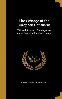 [cb342] ^R.e.a.d! The Coinage of the European Continent: With an Introd. and Catalogues of Mints, Denominations, and Rulers - William Carew Hazlitt *PDF#