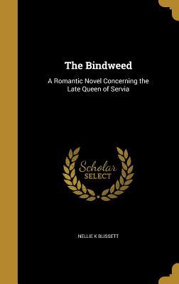 [fb3fb] @R.e.a.d# The Bindweed: A Romantic Novel Concerning the Late Queen of Servia - Nellie K Blissett ~e.P.u.b~