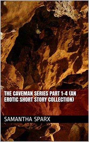 [04ac7] ^Read! *Online^ The Caveman Series Part 1-4 (An Erotic Short Story Collection) - Samantha Sparx %P.D.F!