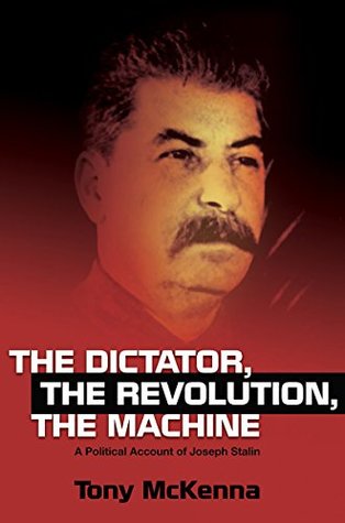 [f4aa3] !R.e.a.d* @O.n.l.i.n.e@ The Dictator, The Revolution, The Machine: A Political Account of Joseph Stalin - Tony McKenna #PDF#