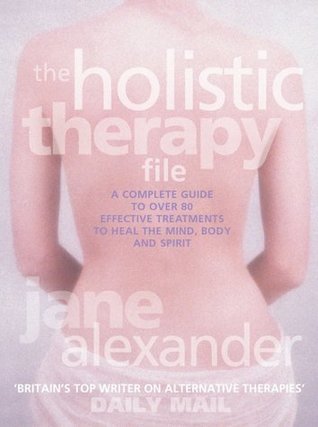 [6c039] #R.e.a.d@ @O.n.l.i.n.e% The Holistic Therapy File: A Complete Guide to over 80 Effective Treatments to Heal the Mind, Body and Spirit - Jane Alexander #PDF!