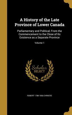 [c9166] ^Full# #Download@ A History of the Late Province of Lower Canada: Parliamentary and Political, from the Commencement to the Close of Its Existence as a Separate Province; Volume 1 - Robert Christie *ePub~