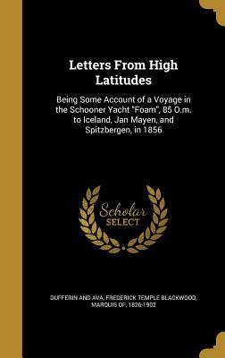 [85b02] *Read% Letters from High Latitudes: Being Some Account of a Voyage in the Schooner Yacht Foam, 85 O.M. to Iceland, Jan Mayen, and Spitzbergen, in 1856 - Frederick Hamilton-Temple-Blackwood #PDF~
