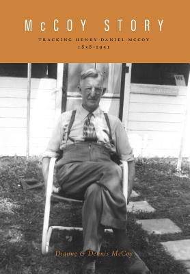 [93594] ^Full@ #Download! McCoy Story: Tracking Henry Daniel McCoy 1838-1951 - Dianne McCoy @P.D.F~