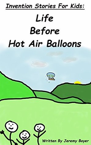 [c6fcf] #Full! #Download@ Life Before Hot Air Balloons: Invention Stories For Kids - Jeremy Boyer *e.P.u.b%