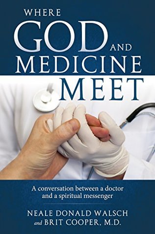 [f5938] %Full^ #Download~ Where God and Medicine Meer: A conversation between a doctor and a spiritual messenger - Neale Donald Walsch *e.P.u.b~