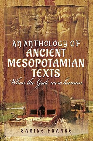 [1fb0c] #Download# An Anthology of Ancient Mesopotamian Texts: When the Gods Were Human - Sabine Franke ^e.P.u.b*