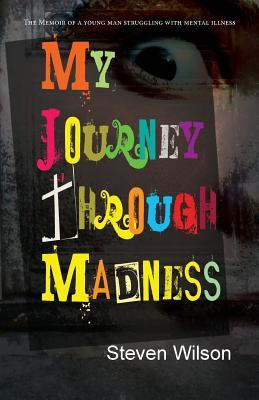[5f7af] %Read! My Journey Through Madness: The Memoir of a Young Man Struggling with Mental Illness - Steven Wilson %e.P.u.b~