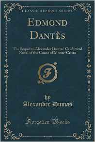 [d891a] @Read% *Online# Edmond Dant�s: The Sequel to Alexander Dumas' Celebrated Novel of the Count of Monte-Cristo (Classic Reprint) - Alexandre Dumas ^e.P.u.b#