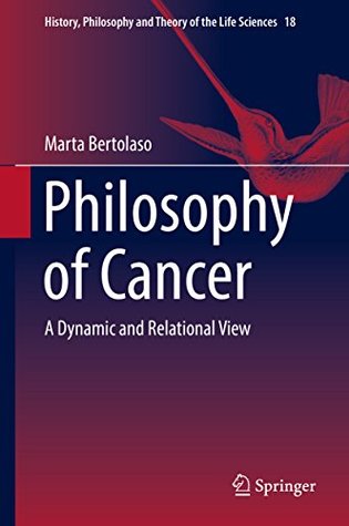 [f9427] ~Download* Philosophy of Cancer: A Dynamic and Relational View (History, Philosophy and Theory of the Life Sciences) - Marta Bertolaso #ePub*