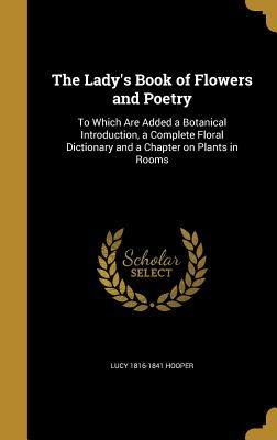 [d15c8] !Read% The Lady's Book of Flowers and Poetry: To Which Are Added a Botanical Introduction, a Complete Floral Dictionary and a Chapter on Plants in Rooms - Lucy Hooper *e.P.u.b!