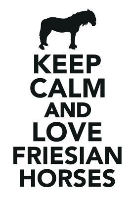 [e8da6] @Read^ @Online@ Keep Calm & Love Friesian Horses Notebook & Journal. Productivity Work Planner & Idea Notepad: Brainstorm Thoughts, Self Discovery, To Do List - Calming Lounge @PDF@