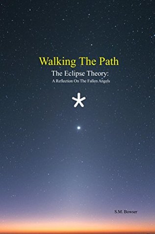 [b6c9e] *F.u.l.l.~ @D.o.w.n.l.o.a.d^ Walking The Path: The Eclipse Theory: A Reflection On The Fallen Angels - S.M. Bowser @e.P.u.b!