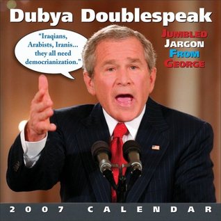 [4fe4e] ^Read! Dubya Doublespeak 2007 Wall Calendar: Jumbled Jargon from George - Andrews McMeel Publishing !e.P.u.b!