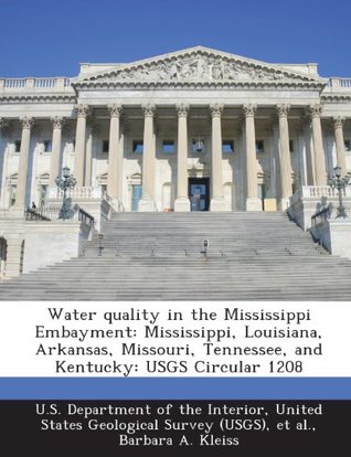 [c0f34] !Download! Water quality in the Mississippi Embayment: Mississippi, Louisiana, Arkansas, Missouri, Tennessee, and Kentucky: USGS Circular 1208 - Barbara A. Kleiss !ePub~