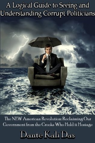 [6f140] ^F.u.l.l.* *D.o.w.n.l.o.a.d! A Logical Guide to Seeing and Understanding Corrupt Politicians - Dante Kali Das ~PDF^