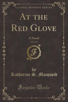 [86cc7] @Download% At the Red Glove, Vol. 2 of 3: A Novel (Classic Reprint) - Katharine Sarah Macquoid !e.P.u.b%