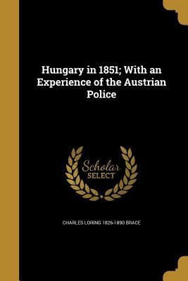 [9337d] !Read~ Hungary in 1851; With an Experience of the Austrian Police - Charles Loring Brace ^e.P.u.b^