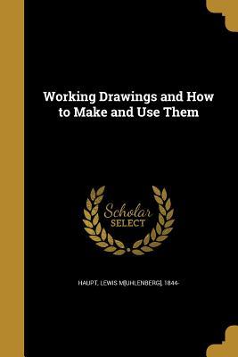 [3a914] !Read! @Online* Working Drawings and How to Make and Use Them - Lewis M[uhlenberg] 1844- Haupt %P.D.F#