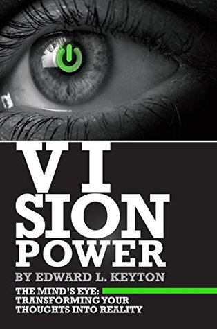 [26054] @R.e.a.d! Vision Power: The Mind's Eye: Transforming Your Thoughts into Reality - Edward L. Keyton *P.D.F#