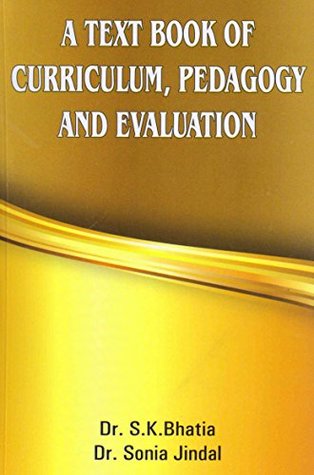 [63b07] %Read% A TEXT BOOK OF CURRICULUM, PEDAGOGY AND EVALUATION - Dr.S.K.Bhatia @e.P.u.b#