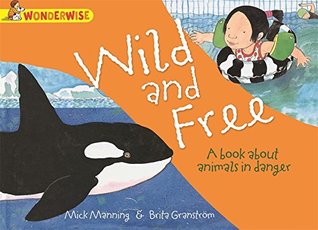 1cd1e] ^D.o.w.n.l.o.a.d# Wild and Free: A book about animals in danger (Wonderwise) - Mick Manning !P.D.F@