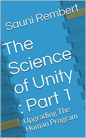 [dd35d] #R.e.a.d@ %O.n.l.i.n.e! The Science of Unity : Part 1: Upgrading The Human Program - Sauni Rembert @ePub~