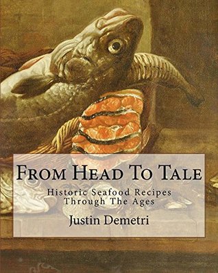 df480] @D.o.w.n.l.o.a.d# From Head To Tale: Historic Seafood Recipes Through The Ages - Justin Demetri !PDF@