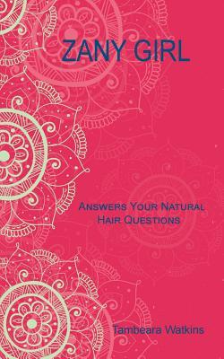 [0ec1b] @Read@ *Online~ Zany Girl, Answers Your Natural Hair Questions - Tambeara Watkins %PDF^