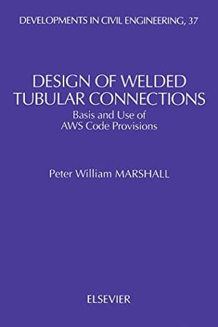 [4a467] @Read! Design of Welded Tubular Connections: Basis and Use of AWS Code Provisions (Developments in Civil Engineering) - Peter William Marshall @ePub*
