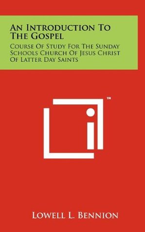 [71430] !Read~ An Introduction to the Gospel: Course of Study for the Sunday Schools Church of Jesus Christ of Latter Day Saints - Lowell L. Bennion %ePub@