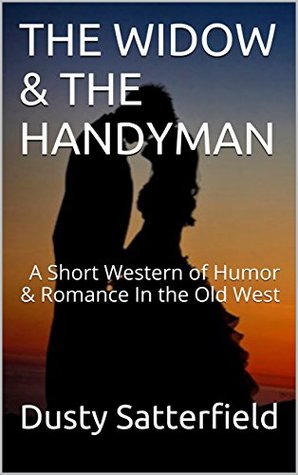 [49962] ^Read# The Widow & the Handyman: A Short Western of Humor & Romance In the Old West - Dusty Satterfield %P.D.F@