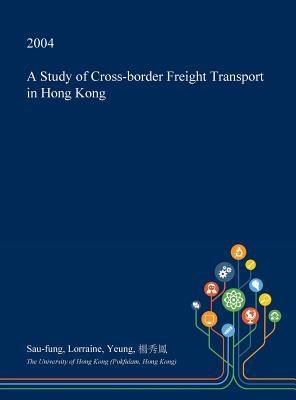 [fc60a] *F.u.l.l.# *D.o.w.n.l.o.a.d* A Study of Cross-Border Freight Transport in Hong Kong - Sau-Fung Lorraine Yeung @P.D.F*