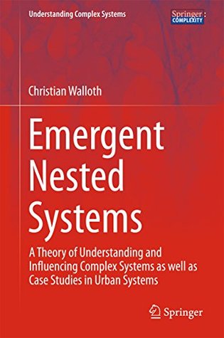 [9e6f0] ~Full# %Download* Emergent Nested Systems: A Theory of Understanding and Influencing Complex Systems as well as Case Studies in Urban Systems (Understanding Complex Systems) - Christian Walloth #PDF@