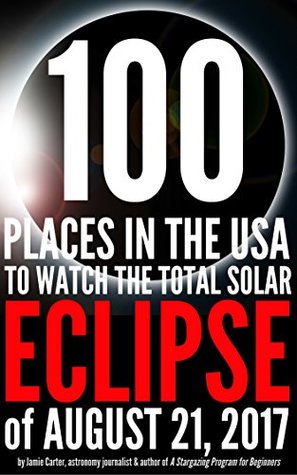 [afed0] @Read# %Online# 100 Best Places in the USA to Watch the Total Solar Eclipse of August 21, 2017 - Jamie Carter %P.D.F!